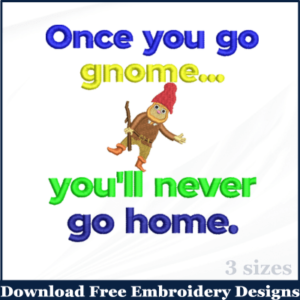 Once You Go Gnome, You'll Never Go Home Machine Embroidery Design
